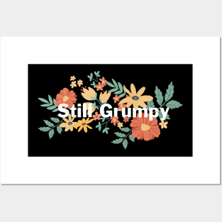 Still Grumpy text with flowers Posters and Art